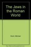 The Jews in the Roman World - Michael Grant