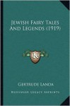Jewish Fairy Tales and Legends (1919) - Gertrude Landa