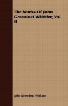 The Works of John Greenleaf Whittier, Vol II - John Greenleaf Whittier