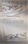 Skogslöparen: Skildring från amerikanska vestern.Öfversatt af C. F. Bagge (Swedish Edition) - Gabriel Ferry