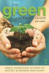 Green Gardener's Guide: Simple, Significant Actions to Protect & Preserve Our Planet - Joe Lamp'l