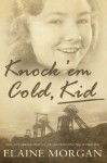 Knock 'Em Cold, Kid - Elaine Morgan