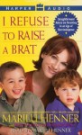 I Refuse to Raise a Brat: Straightforward Advice on Parenting in an Age of Overindulgence (Audio) - Marilu Henner