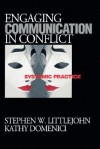 Engaging Communication in Conflict: Systemic Practice - Stephen W. Littlejohn, Kathy Domenici