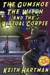 The Gumshoe, The Witch, And The Virtual Corpse - Keith Hartman