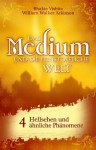 Das Medium und die feinstoffliche Welt - Teil 4 - Hellsehen und ähnliche Phänomene (German Edition) - Bhakta Vishita, William Walker Atkinson, Niclas Rosenau