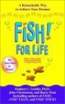 Fish! For Life: A Remarkable Way to Achieve Your Dreams - Stephen C. Lundin