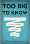 Too Big to Know: Rethinking Knowledge Now That the Facts Aren�t the Facts, Experts Are Everywhere, and the Smartest Person in the Room Is the Room - David Weinberger