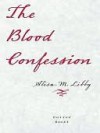 The Blood Confession - Alisa M. Libby