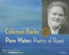 Pure Water: Poetry of Rumi - Rumi, Coleman Barks