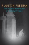 The Further Adventures of Romney Pringle - R. Austin Freeman, Clifford Ashdown, John J. Pitcairn