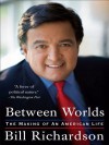 Between Worlds: The Making of an American Life - Bill Richardson