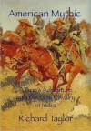 American Mythic A Boy's Adventure with the U.S. Cavalry in India - Richard Taylor