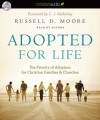 Adopted for Life: The Priority of Adoption for Christian Families and Churches - Russell D. Moore