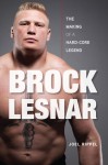 Brock Lesnar: The Making of a Hard-Core Legend - Joel Rippel