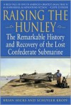 Raising the Hunley: The Remarkable History and Recovery of the Lost Confederate Submarine (American Civil War) - Brian Hicks, Schuyler Kropf