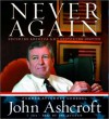 Never Again: Securing America and Restoring Justice - John Ashcroft