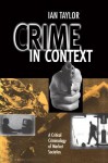 Crime in Context: A Critical Criminology of Market Societies - Ian Taylor