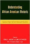 Understanding African American Rhetoric: Classical Origins to Contemporary Innovations - Ronald L. Jackson II, Elaine B. Richardson