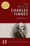 The Works of Charles Finney, Vol 1 (15-in-1) Power From on High, Lectures on Revivals of Religion, Autobiography of Charles Finney, Revival Fire, Holiness of Christians, Systematic Theology - Charles Finney