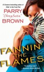 Fannin' the Flames: A Novel - Parry A. Brown