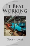 It Beat Working: The Road to Avo - Geoff Jones