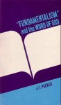 "Fundamentalism" and the Word of God - J.I. Packer