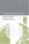 Psychomythics: Sources of Artifacts and Misconceptions in Scientific Psychology - William R. Uttal