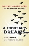 A Thousand Dreams: VancouverÕs Downtown Eastside and the Fight for Its Future - Larry Campbell, Neil Boyd, Lori Culbert