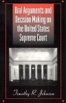 Oral Arguments and Decision Making on the United States Supreme Court - Timothy R. Johnson