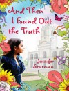 And Then I Found Out the Truth - Jennifer Sturman