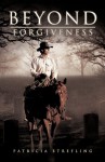 Beyond Forgiveness - Patricia Strefling