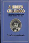 A Hidden Childhood: A Jewish Girl's Sanctuary in a French Convent, 1942-1945 - Frida Scheps Weinstein