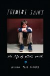 Torment Saint: The Life of Elliott Smith - William Todd Schultz