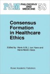 Consensus Formation in Healthcare Ethics - Henk A.J.M. ten Have, Hans-Martin Sass