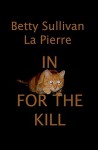 In for the Kill - Betty Sullivan La Pierre