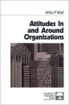 Attitudes in and Around Organizations - Arthur P. Brief