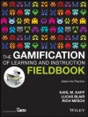 The Gamification of Learning and Instruction Fieldbook: Ideas into Practice - Karl M. Kapp