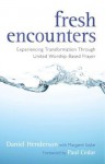 Fresh Encounters: Experiencing Transformation Through United Worship-Based Prayer - Daniel Henderson