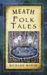 Meath Folk Tales - Niall de Burca, Richard Marsh