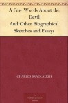 A Few Words About the Devil: And Other Biographical Sketches and Essays - Charles Bradlaugh