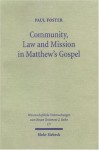 Community, Law and Mission in Matthew's Gospel (Wissenschaftliche Untersuchungen Zum Neuen Testament) - Paul Foster