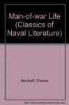 Man-of-war Life: A Boy's Experience in the United States Navy During a Voyage Around the World in a Ship of the Line (Classics of Naval Literature) - Charles Nordhoff