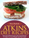 Atkins Diet Lunch Recipes:Easy And Delicious Low Carb Lunch Recipes To Help You Lose Weight And Feel Great! - Mary Elizabeth