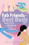 Fab Friends and Best Buds: Real Girls on Making Forever Friends - Erika V. Shearin Karres