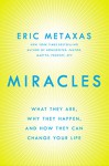 Miracles: What They Are, Why They Happen, and How They Can Change Your Life - Eric Metaxas