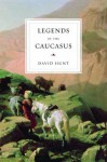 Legends of the Caucasus - David Hunt