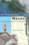 No Permanent Waves: Recasting Histories of U.S. Feminism - Nancy A. Hewitt