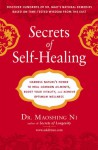 Secrets of Self-Healing: Harness Nature's Power to Heal Common Ailments, Boost Your Vitality,and Achieve Optimum Wellness - Maoshing Ni