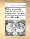 Melite, a Comedy. Translated from the French of P. Corneille - Pierre Corneille